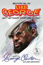 Couverture du livre « Brothas Be, Yo Like George, Ain't That Funkin' Kinda Hard on You? » de Clinton George aux éditions Atria Books