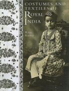 Couverture du livre « Costumes and textiles of royal india » de Kumar Ritu aux éditions Acc Art Books