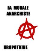 Couverture du livre « La morale anarchiste » de Pierre Kropotkine aux éditions Les Editions De Londres