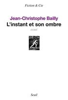 Couverture du livre « L'instant et son ombre » de Jean-Christophe Bailly aux éditions Seuil