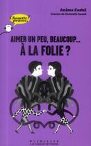 Couverture du livre « Aimer un peu, beaucoup... à la folie ? » de Anissa Castel aux éditions Gallimard-jeunesse