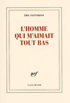 Couverture du livre « L'homme qui m'aimait tout bas » de Eric Fottorino aux éditions Gallimard