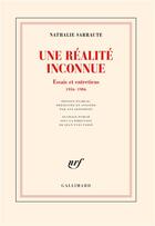 Couverture du livre « Une réalité inconnue : essais et entretiens, 1956-1986 » de Nathalie Sarraute aux éditions Gallimard