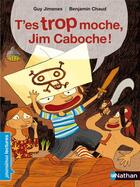 Couverture du livre « T'es trop moche, Jim Caboche! » de Jimenes Guy et Benjamin Chaud aux éditions Nathan