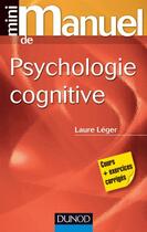 Couverture du livre « Mini manuel ; de psychologie cognitive ; cours + exercices corrigés » de Laure Leger aux éditions Dunod