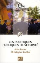 Couverture du livre « Les politiques publiques de sécurité » de Alain Bauer et Christophe Soullez aux éditions Que Sais-je ?