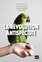 Couverture du livre « La révolution antispéciste » de Thomas Lepeltier et Yves Bonnardel et Pierre Sigler aux éditions Puf