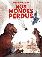 Couverture du livre « Nos mondes perdus » de Marion Montaigne aux éditions Dargaud