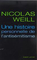 Couverture du livre « Une histoire personnelle de l'antisémitisme » de Nicolas Weill aux éditions Robert Laffont