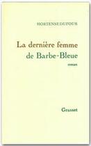 Couverture du livre « La dernière femme de Barbe-Bleue » de Hortense Dufour aux éditions Grasset Et Fasquelle