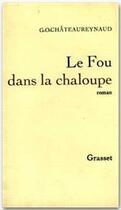 Couverture du livre « Le fou dans la chaloupe » de Georges-Olivier Chateaureynaud aux éditions Grasset