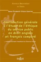 Couverture du livre « Contribution générale à l'étude de l'éthique du service public en droit anglais et français comparé - Volume 40 (1re édition) » de Villaincourrier A-E. aux éditions Dalloz