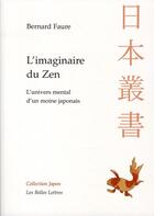 Couverture du livre « L'imaginaire du zen ; l'univers mental d'un moine japonais » de Bernard Faure aux éditions Belles Lettres