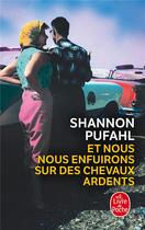 Couverture du livre « Et nous nous enfuirons sur des chevaux ardents » de Shannon Pufahl aux éditions Le Livre De Poche