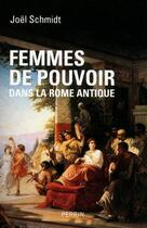 Couverture du livre « Femmes de pouvoir dans la Rome antique » de Joel Schmidt aux éditions Perrin