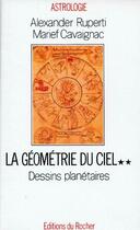 Couverture du livre « La géométrie du ciel Tome 2 ; les dessins planétaires » de Alexander Ruperti et Marief Cavaignac aux éditions Rocher