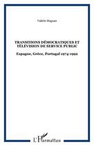 Couverture du livre « Transitions democratiques et television de service public - espagne, grece, portugal 1974-1992 » de Valérie Magnan aux éditions Editions L'harmattan