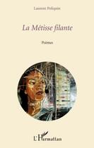 Couverture du livre « La métisse filante » de Laurent Poliquin aux éditions Editions L'harmattan