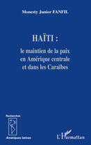 Couverture du livre « Haïti ; le maintien de la paix en Amérique Centrale et dans les Caraïbes » de Monesty Junior Fanfil aux éditions Editions L'harmattan