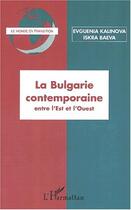 Couverture du livre « La bulgarie contemporaine entre l'est et l'ouest » de Kalinova/Baeva aux éditions Editions L'harmattan