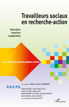 Couverture du livre « RECHERCHE-ACTION EN PRATIQUES SOCIALES : travailleurs sociaux en recherche-action ; éducation, insertion, coopération » de Marie-Anne Dujarier aux éditions Editions L'harmattan