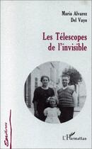 Couverture du livre « Les télescopes de l'invisible » de Maria Alvarez Del Vayo aux éditions Editions L'harmattan