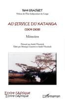 Couverture du livre « Au service du Katanga (1904-1908) ; mémoires » de Rene Grauwet aux éditions Editions L'harmattan