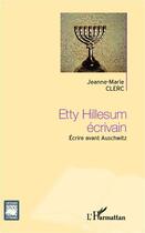 Couverture du livre « Etty Hillesum écrivain ; écrire avant Auschwitz » de Jeanne-Marie Clerc aux éditions Editions L'harmattan