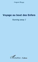 Couverture du livre « Voyage au bout des enfers ; running away t.1 » de Grégoire Biyogo aux éditions L'harmattan