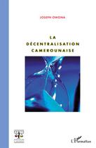 Couverture du livre « La décentralisation camerounaise » de Joseph Owona aux éditions L'harmattan