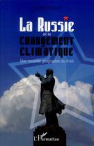 Couverture du livre « La Russie et le changement climatique ; une nouvelle géographie du froid » de Laurent Touchart aux éditions Editions L'harmattan