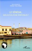 Couverture du livre « Le Sénégal, quelles évolutions territoriales ? » de Christian Thierry Manga aux éditions L'harmattan