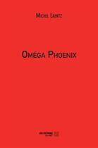 Couverture du livre « Oméga phoenix » de Michel Laentz aux éditions Editions Du Net