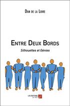 Couverture du livre « Entre deux bords : silhouettes et génies » de Dan De La Loire aux éditions Editions Du Net
