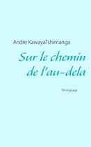 Couverture du livre « Sur le chemin de l'au-delà » de Andre Kawayatshimanga aux éditions Books On Demand