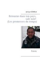 Couverture du livre « Retourne dans ton pays, sale noir! (Les promesses du temps) ; Poésie » de Jannys Kombila aux éditions Books On Demand