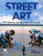 Couverture du livre « Street art ; 340 oeuvres sur les murs du monde » de Lee Bofkin aux éditions Grund