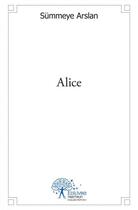 Couverture du livre « Alice » de Summeye Arslan aux éditions Edilivre