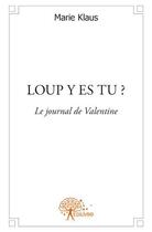 Couverture du livre « Loup y es-tu ? ; le journal de Valentine » de Marie Klaus aux éditions Edilivre