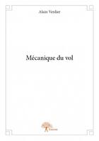 Couverture du livre « Mécanique du vol » de Alain Verdier aux éditions Edilivre