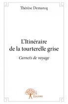 Couverture du livre « L'itinéraire de la tourterelle grise » de Therese Demarcq aux éditions Edilivre