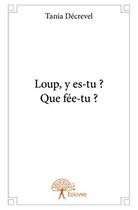 Couverture du livre « Loup, y es-tu ? que fée-tu ? » de Tania Decrevel aux éditions Edilivre