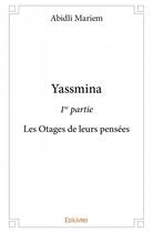 Couverture du livre « Yassmina 1re partie ; les otages de leurs pensées » de Abidli Mariem aux éditions Edilivre