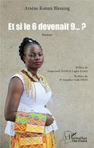 Couverture du livre « Et si le 6 devenait 9 ? » de Arsene Konan Blessing aux éditions L'harmattan