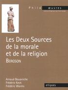 Couverture du livre « Bergson, les deux sources de la morale et de la religion » de Bouaniche/Keck/Worms aux éditions Ellipses
