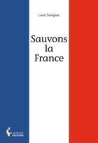 Couverture du livre « Sauvons la France » de Louis Savignac aux éditions Societe Des Ecrivains