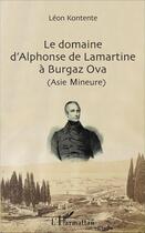 Couverture du livre « Le domaine d'Alphonse de Lamartine à Burgaz Ova (Asie Mineure) » de Léon Kontente aux éditions L'harmattan