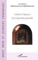 Couverture du livre « L'enfant à l'épreuve de la séparation parentale » de Laetitia Antonini-Cochin et Marie-Cecile Laserre aux éditions L'harmattan