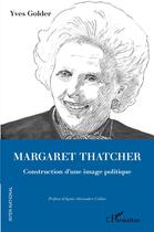 Couverture du livre « Mrgaret Thatcher, construction d'une image politique » de Yves Golder aux éditions L'harmattan