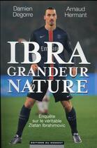 Couverture du livre « Ibra grandeur nature » de Arnaud Hermant aux éditions Editions Du Moment